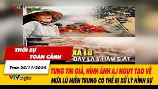 Thời sự TC 24/11: Tung tin giả, hình ảnh A.I ngụy tạo về mưa lũ miền Trung có thể bị xử lý hình sự