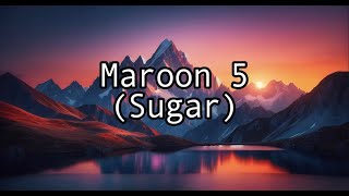 Maroon 5 - Sugar(Lyrics)