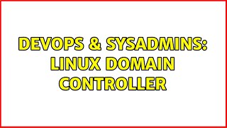 DevOps & SysAdmins: Linux Domain Controller (2 Solutions!!)