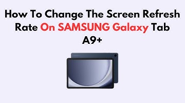 How To Change The Screen Refresh Rate On SAMSUNG Galaxy Tab A9/ A9+