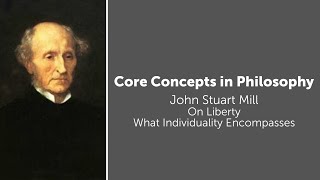 John Stuart Mill, On Liberty | What Individuality Encompasses | Philosophy Core Concepts