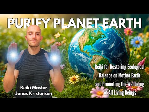 Reiki for Purifying Planet Earth and Promoting the Wellbeing of All Beings on the Planet