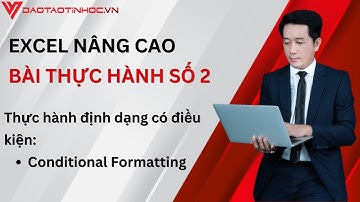 Hướng dẫn giải bài tập thực hành Excel nâng cao 2 - Conditional Formatting - Daotaotinhoc.vn
