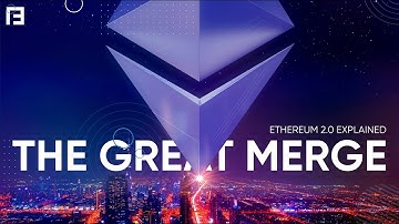 The Great Merge - Ethereum 2.0 Explained