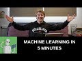 MACHINE LEARNING IN 5 MINUTES
