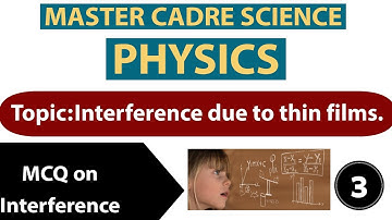 Physics for Master Cadre Science Topic:-Interference due to thin films,mcq on interference.Part-3.