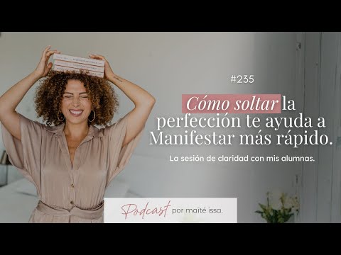 #235 Cómo soltar la perfección te ayuda a Manifestar más rápido  La sesión de claridad con mis