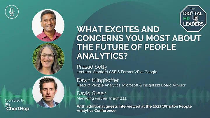 WHAT EXCITES AND CONCERNS YOU MOST ABOUT THE FUTURE OF PEOPLE ANALYTICS?