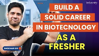 Build a solid career in Biotechnology as a FRESHER!