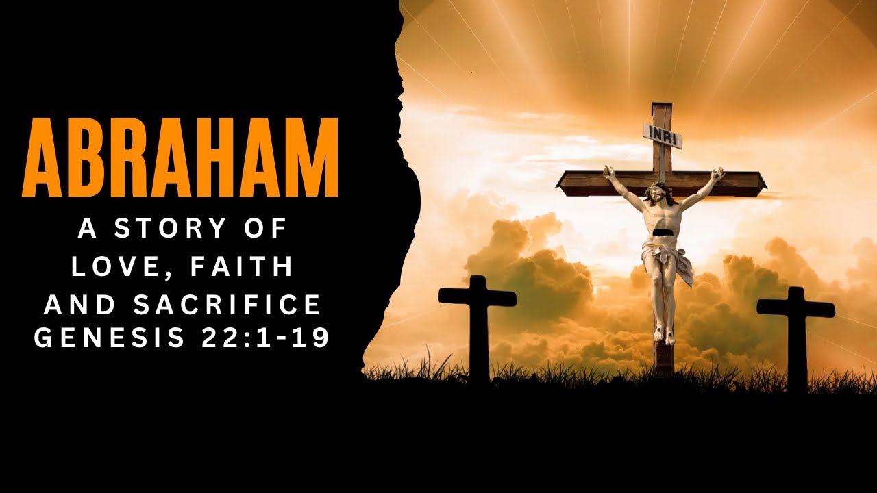 Abraham: The Story Of Faith Sacrifice And Love Genesis 22:1-19 