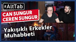 Can Sungur ve Ceren Sungur  Yakışıklı Erkekler Muhabbeti #AltTab