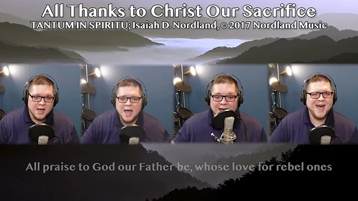 ALL THANKS TO CHRIST OUR SACRIFICE (A Capella Mode...