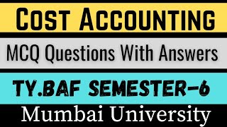 Cost Accounting | MCQ Questions with Answers | TYBAF Sem 6 | Mumbai University