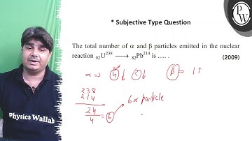 The total number of \( \alpha \) and \( \beta \) particles emitted ...
