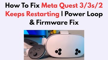 How To Fix Meta Quest 3/3s/2 Keeps Restarting | Power Loop & Firmware Fix