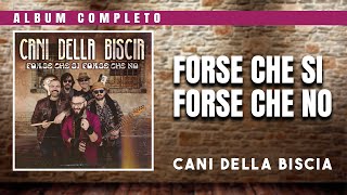 Cani della biscia - Forse che sì forse che no (album intero)