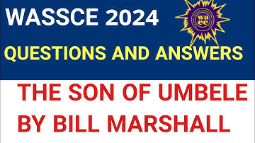 WASSCE 2024 ENGLISH LANGUAGE PAST QUESTIONS AND ANSWERS ON THE SON OF UMBELE BY BILL MARSHALL