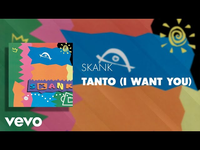 SKANK - TANTO (I WANT YOU)