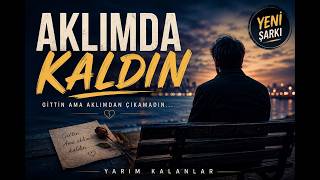 Aklimda Kaldin 💔 Gittin Ama Aklımdan Çıkamadın… Yarım Kalanlar