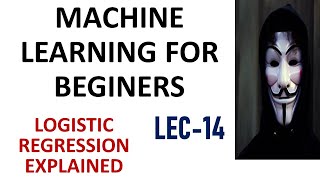 MACHINE LEARNING LEC 14 | LOGISTIC REGRESSION | EXPLAINED | MACHINE LEARNING TUTORIAL| REGRESSION