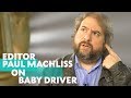 Editor Paul Machliss on the Editing Style in Baby Driver