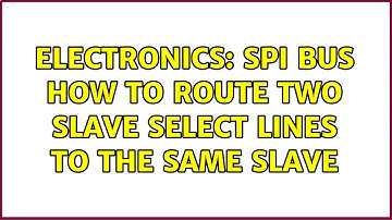 Electronics: SPI bus how to route two Slave Select lines to the same slave (2 Solutions!!)