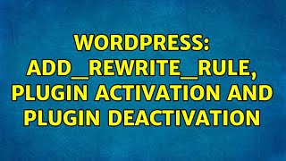 Wordpress: add_rewrite_rule, plugin activation and plugin deactivation