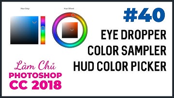 Bài 40: Eye Dropper, Color Sampler và HUD Color Picker | Làm Chủ Photoshop CC 2018