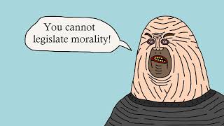 You Cannot Legislate Morality!