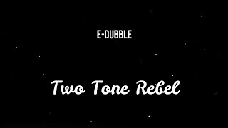 E-Dubble - Two Tone Rebel