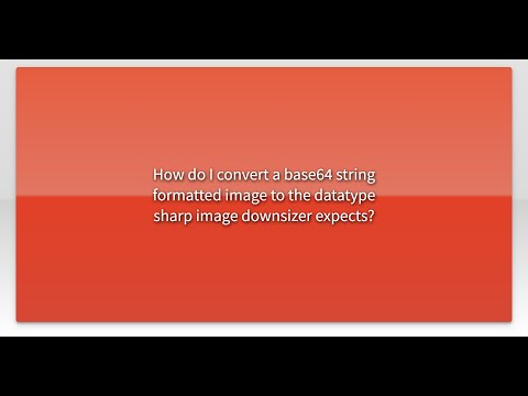 How do I convert a base64 string formatted image to the datatype sharp image downsizer expects?