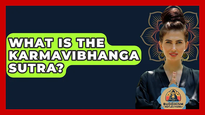 What Is The Karmavibhanga Sutra? - Buddhism Reflections