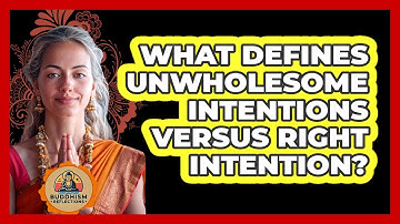 What Defines Unwholesome Intentions Versus Right Intention?