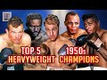 Top 5 Heavyweight Champions in the 1950s  | A Brief Chronology of the 1950s Heavyweight Championship
