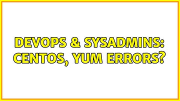 DevOps & SysAdmins: CentOS, YUM Errors? (2 Solutions!!)