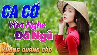 508 Bài Ca Vọng Cổ Bất Hủ KHÔNG QUẢNG CÁO Thuốc Ngủ Về Đêm HAY ĐẮM ĐUỐI  Album Ca Cổ Dễ Ngủ