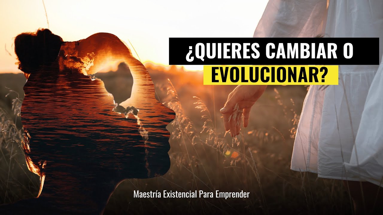 ¿Cambias o evolucionas? - Reflexión Existencial