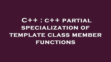 C++ : c++ partial specialization of template class member functions