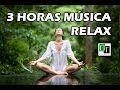 3 HORAS DE MÚSICA RELAX (Videos terapéuticos)