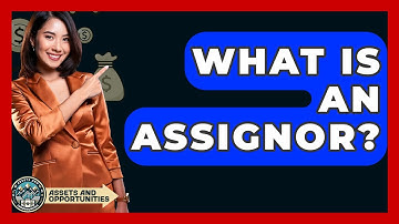 What Is An Assignor? - AssetsandOpportunity.org