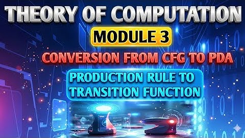 BCS503 THEORY OF COMPUTATION|| MODULE 3||| CONVERSION FROM CFG TO PDA || IMPORTANT RULES