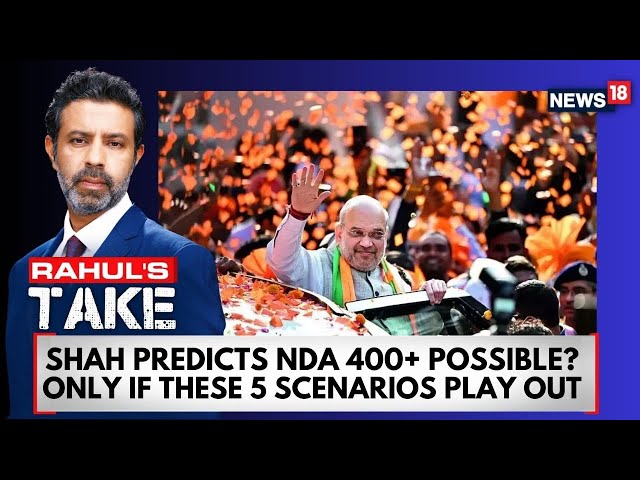 Amit Shah Predicts NDA 400+ ? Only if These Five Scenarios Play Out | Lok Sabha Elections 2024 class=