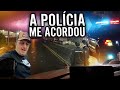 A POLÍCIA ME ACORDDOU E TIVE QUE SAIR 😰 FIQUEI BRAVO 😡