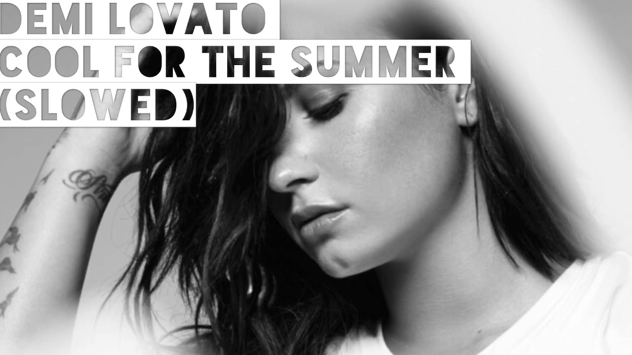 Demi Lovato-Cool For the Summer (slowed)
