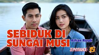 SEBIDUK DI SUNGAI MUSI – ALFIAN RUSDI | REMIX VERSION | NEW COVER  | HD | NOSTALGIC INDONESIAN SONG