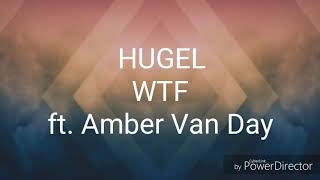 HUGEL - WTF Lyrics (ft. Amber Van Day)