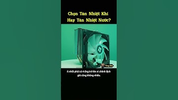 Chọn Tản Nhiệt Khí Hay Tản Nhiệt Nước: Đâu Mới Là Lựa Chọn Tối Ưu? #technology