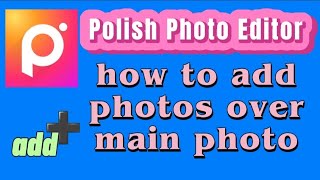 how to add photos over main photo with Polish photo editor app screenshot 1