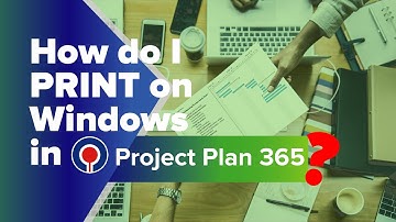 Print on Windows in Project Plan 365