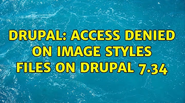 Drupal: Access denied on image styles files on Drupal 7.34 (2 Solutions!!)